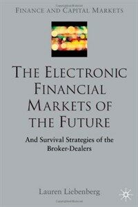 The electronic financial markets of the future : and survival strategies of the broker-dealers