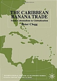 The Caribbean Banana Trade : From Colonialism to Globalization (Hardcover)