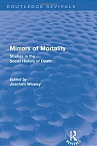 Mirrors of Mortality (Routledge Revivals) : Social Studies in the History of Death (Hardcover)