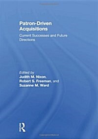 Patron-Driven Acquisitions : Current Successes and Future Directions (Hardcover)