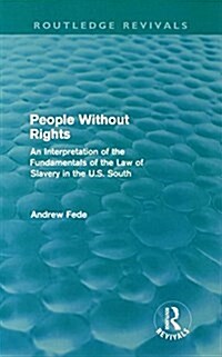 People Without Rights (Routledge Revivals) : An Interpretation of the Fundamentals of the Law of Slavery in the U.S. South (Hardcover)