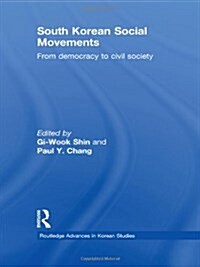 South Korean Social Movements : From Democracy to Civil Society (Hardcover)