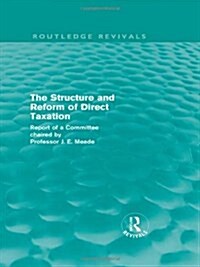 The Structure and Reform of Direct Taxation (Routledge Revivals) (Hardcover)
