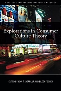 Explorations in Consumer Culture Theory (Paperback)