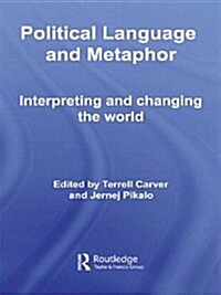 Political Language and Metaphor : Interpreting and Changing the World (Paperback)