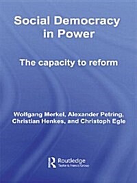 Social Democracy in Power : The Capacity to Reform (Paperback)