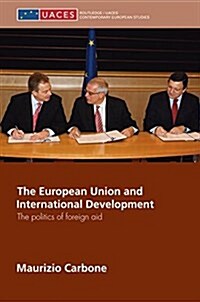 The European Union and International Development : The Politics of Foreign Aid (Paperback)
