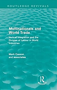 Multinationals and World Trade (Routledge Revivals) : Vertical Integration and the Division of Labour in World Industries (Paperback)
