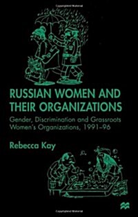Russian Women and Their Organizations : Gender, Discrimination and Grassroots Womens Organizations, 1991-96 (Hardcover)
