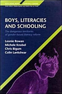 Boys, Literacies and Schooling : The Dangerous Territories of Gender-based Literacy Reform (Hardcover)