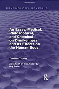 An Essay, Medical, Philosophical, and Chemical on Drunkenness and its Effects on the Human Body (Psychology Revivals) (Hardcover)