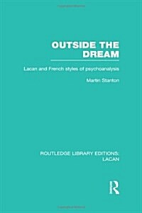 Outside the Dream (RLE: Lacan) : Lacan and French Styles of Psychoanalysis (Hardcover)