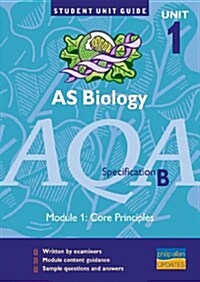 AS Biology AQA (B) : Core Principles Unit Guide (Paperback)