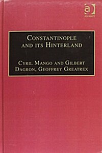 Constantinople and Its Hinterland : Papers from the Twenty-seventh Spring Symposium of Byzantine Studies, Oxford, April 1993 (Hardcover)