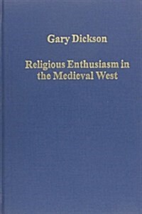 Religious Enthusiasm in the Medieval West : Revivals, Crusades, Saints (Hardcover, New ed)