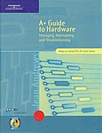 A+ Guide to Hardware : Managing, Maintaining and Troubleshooting (Paperback)