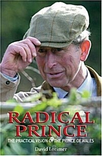 Radical Prince : The Practical Vision of the Prince of Wales (Paperback)