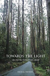 Towards the Light : Growing Through Grief (Paperback)