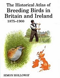 The Historical Atlas of Breeding Birds in Britain and Ireland : 1875-1900 (Hardcover)