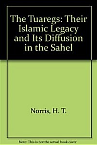 The Tuaregs : Their Islamic Legacy and Its Diffusion in the Sahel (Paperback, 2 Rev ed)