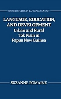 Language, Education, and Development : Urban and Rural Tok Pisin in Papua New Guinea (Hardcover)