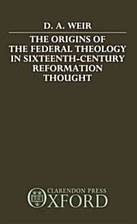 The Origins of the Federal Theology in Sixteenth-century Reformation Thought (Hardcover)