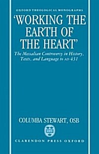 Working the Earth of the Heart : The Messalian Controversy in History, Texts, and Language to AD 431 (Hardcover)