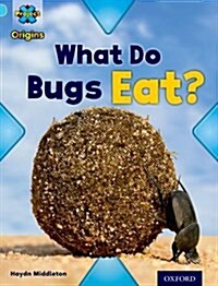 Project X Origins: Light Blue Book Band, Oxford Level 4: Bugs: What Do Bugs Eat? (Paperback)