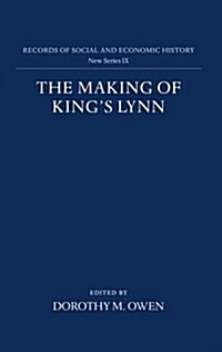 The Making of Kings Lynn : A Documentary Survey (Hardcover)