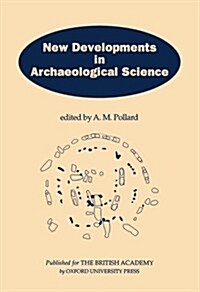 New Developments in Archaeological Science : A Joint Symposium of the Royal Society and the British Academy, February 1991 (Hardcover)