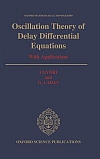 Oscillation Theory of Delay Differential Equations : With Applications (Hardcover)