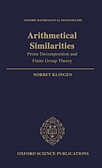 Arithmetical Similarities : Prime Decomposition and Finite Group Theory (Hardcover)