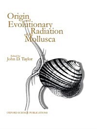 Origin and Evolutionary Radiation of the Mollusca : Centenary Symposium of the Malacological Society of London (Hardcover)