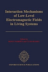 Interaction Mechanisms of Low-level Electromagnetic Fields in Living Systems (Hardcover)