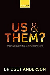 Us and Them? : The Dangerous Politics of Immigration Control (Paperback)