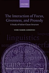 The Interaction of Focus, Givenness, and Prosody : A Study of Italian Clause Structure (Paperback)