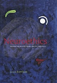 Neuroethics : Defining the issues in theory, practice, and policy (Hardcover)