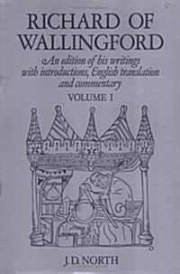 Richard of Wallingford : An Edition of His Writings with Introduction, English Translation, and Commentary (Hardcover)