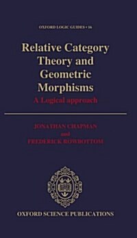 Relative Category Theory and Geometric Morphisms : A Logical Approach (Hardcover)