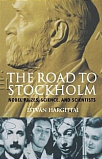 The Road to Stockholm : Nobel Prizes, Science, and Scientists (Paperback)