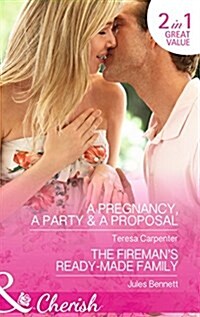 A Pregnancy, A Party and A Proposal : A Pregnancy, a Party & a Proposal / the Firemans Ready-Made Family (Paperback)