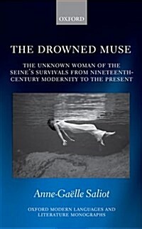 The Drowned Muse : Casting the Unknown Woman of the Seine Across the Tides of Modernity (Hardcover)