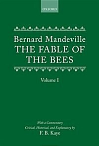 The Fable of the Bees: Or Private Vices, Publick Benefits : Volume I (Hardcover)