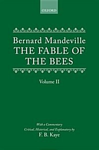 The Fable of the Bees: Or Private Vices, Publick Benefits : Volume II (Hardcover)