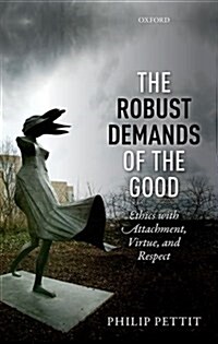 The Robust Demands of the Good : Ethics with Attachment, Virtue, and Respect (Hardcover)