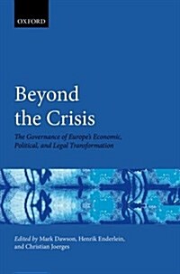 Beyond the Crisis : The Governance of Europes Economic, Political and Legal Transformation (Hardcover)
