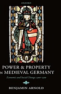 Power and Property in Medieval Germany : Economic and Social Change C.900-1300 (Hardcover)