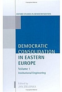 Democratic Consolidation in Eastern Europe: Volume 1: Institutional Engineering (Hardcover)