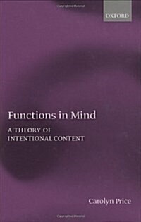 Functions in Mind : A Theory of Intentional Content (Hardcover)