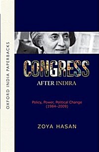 Congress After Indira: Policy, Power, Political Change (1984-2009) (Paperback)